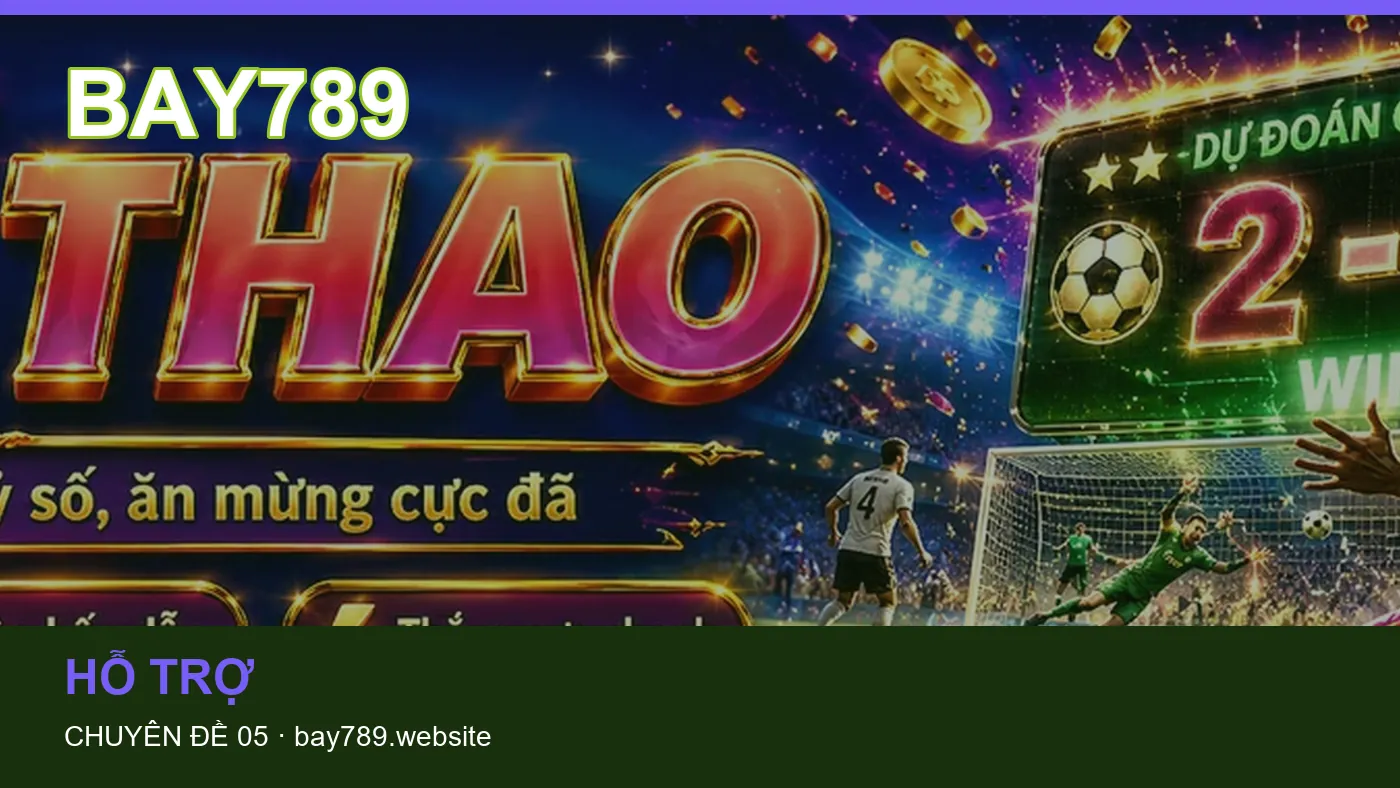 Đối chiếu nguồn và thời điểm cập nhật trong Tổng quan của BAY789